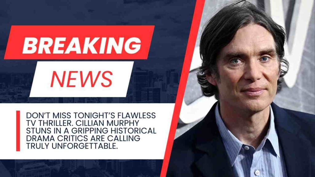 Don’t Miss Cillian Murphy in Stunning TV Thriller
