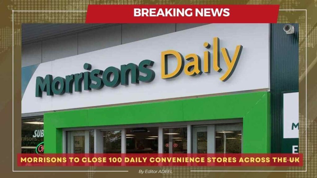 Morrisons to Close 100 Daily Convenience Stores Across the UK Morrisons